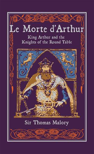 Le Morte d'Arthur: King Arthur and the Knights of the Round Table (Leather-bound Classics)