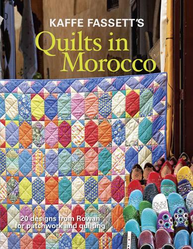 Kaffe Fassett's Quilts in Morocco: 20 Designs from Rowan for Patchwork and Quilting