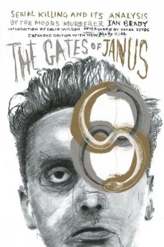 Gates of Janus, The : An Analysis of Serial Murder by England's Most Hated Criminal