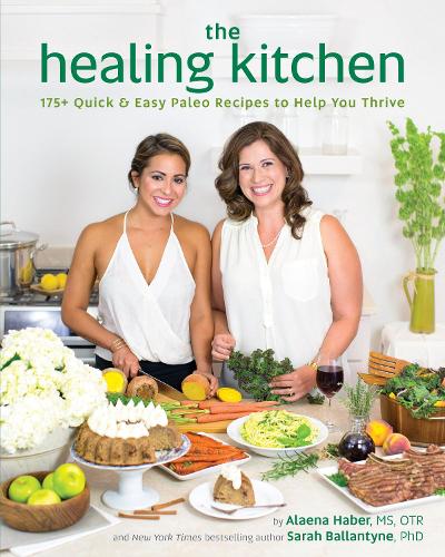 Healing Kitchen, The : 175 + Quick and Easy Paleo Recipes to Help You Thrive