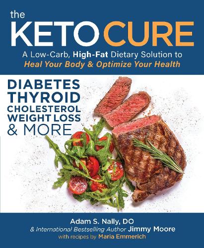The Keto Cure A Low Carb High Fat Dietary Solution To Heal Your Body And Optimize Your Health