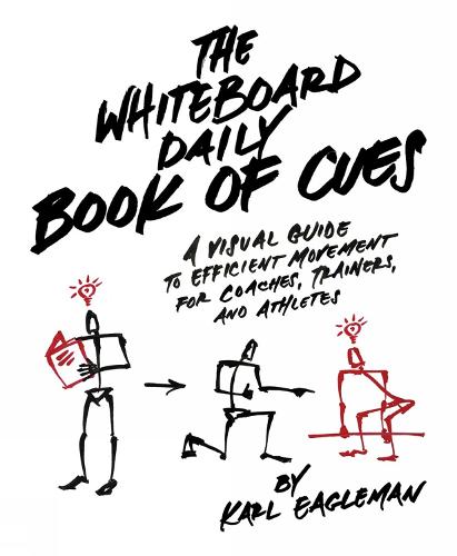 Whiteboard Daily Book Of Cues, The: A Visual Guide to Efficient Movement for Coaches, Trainers, and Athletes