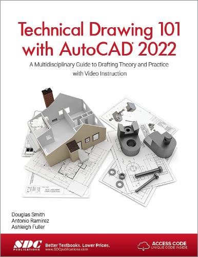 Technical Drawing 101 with AutoCAD 2022: A Multidisciplinary Guide to Drafting Theory and Practice with Video Instruction