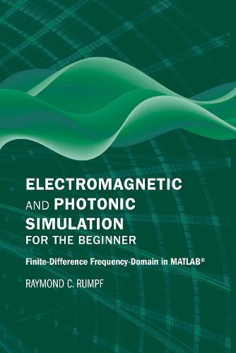 Electromagnetic and Photonic Simulation for the Beginner: Finite-Difference Frequency-Domain in MATLAB� (Applied Photonics Library)