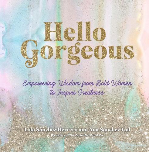 Hello Gorgeous: Empowering Quotes from Bold Women to Inspire Greatness (Everyday Inspiration)
