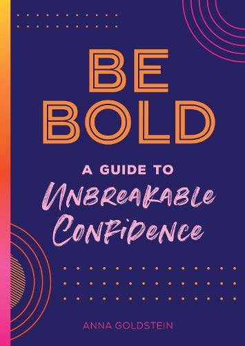 Be Bold: A Guide to Unbreakable Confidence (17) (Live Well)