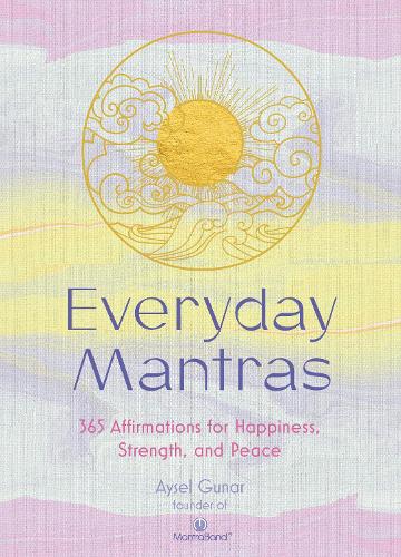 Everyday Mantras: 365 Affirmations for Happiness, Strength, and Peace