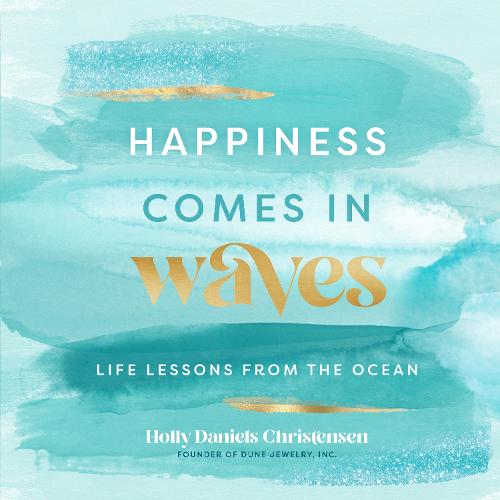 Happiness Comes in Waves: Life Lessons from the Ocean (7) (Everyday Inspiration)
