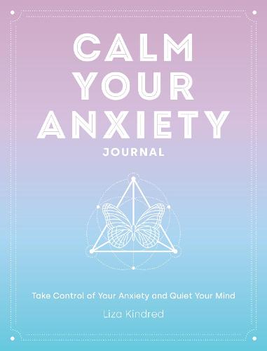 Calm Your Anxiety Journal: Take Control of Your Anxiety and Quiet Your Mind (12) (Everyday Inspiration Journals)