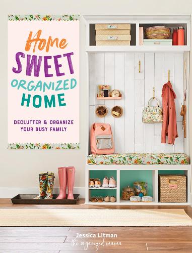 Home Sweet Organized Home: Declutter & Organize Your Busy Family (3) (Inspiring Home)