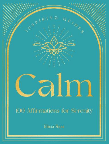 Calm: 100 Affirmations for Serenity (3) (Inspiring Guides)
