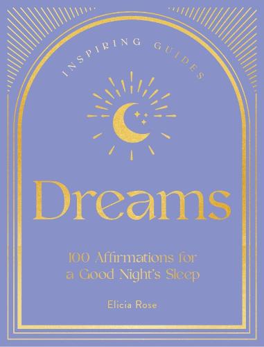 Dreams: 100 Affirmations for a Good Night's Sleep (2) (Inspiring Guides)