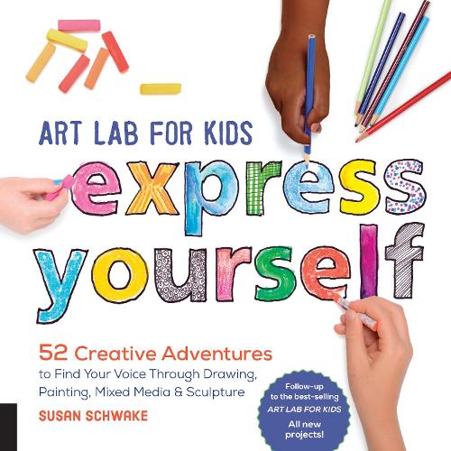 Art Lab for Kids: Express Yourself!: 52 Creative Adventures to Find Your Voice Through Drawing, Painting, Mixed Media, and Sculpture (Lab Series): 19
