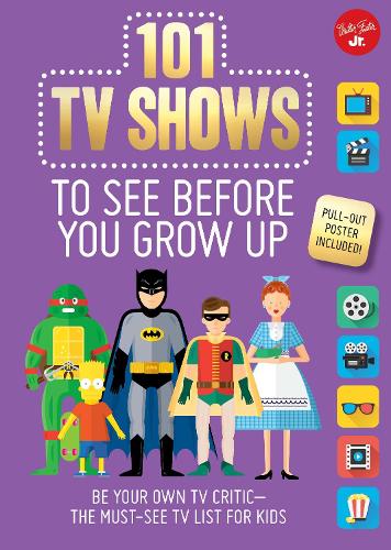 101 TV Shows to See Before You Grow Up: Be your own TV critic--the must-see TV list for kids (101 Things)