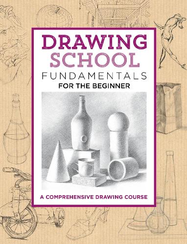 Drawing School: Fundamentals for the Beginner: A comprehensive drawing course (The Complete Book of ...)