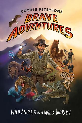 Coyote Peterson’s Brave Adventures: Wild Animals in a Wild World (Brave Wilderness, Emmy Award Winning YouTuber)