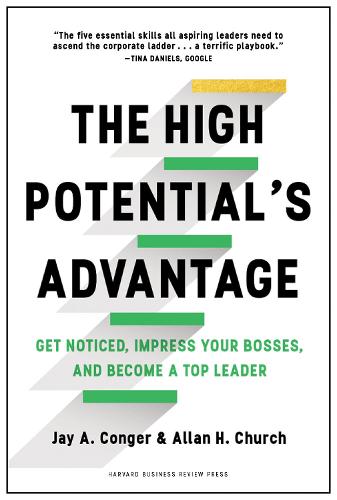 The High Potential's Advantage: Get Noticed, Impress Your Bosses, and Become a Top Leader