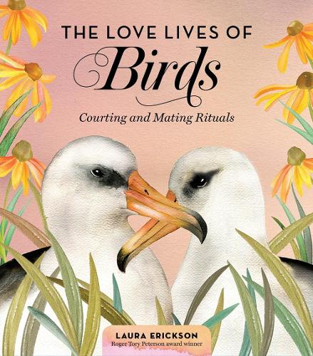 Love Lives of Birds, The: Courting and Mating Rituals