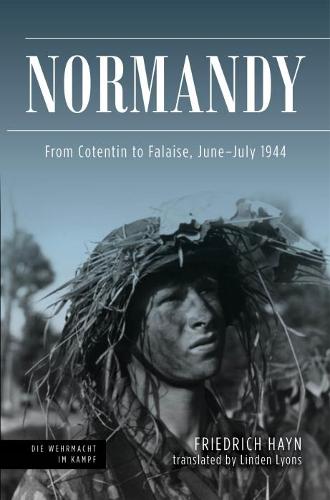 Normandy: From Cotentin to Falaise, June-July 1944 (Die Wehrmacht im Kampf)