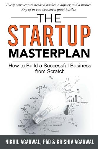 The StartUp Master Plan: How to Build a Successful Business from Scratch