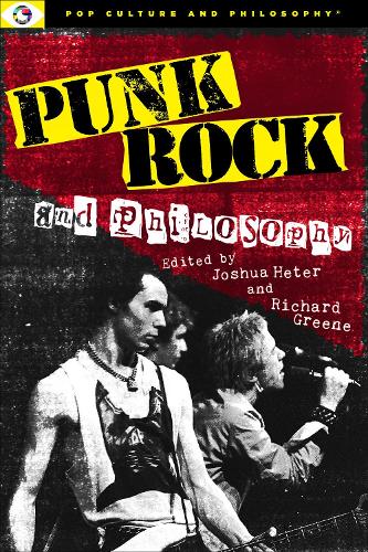 Punk Rock and Philosophy: Research and Destroy: 7 (Pop Culture and Philosophy, 7)