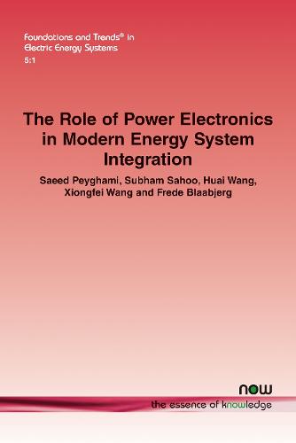 The Role of Power Electronics in Modern Energy System Integration (Foundations and Trends� in Electric Energy Systems)