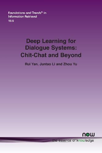Deep Learning for Dialogue Systems: Chit-Chat and Beyond (Foundations and Trends� in Information Retrieval)