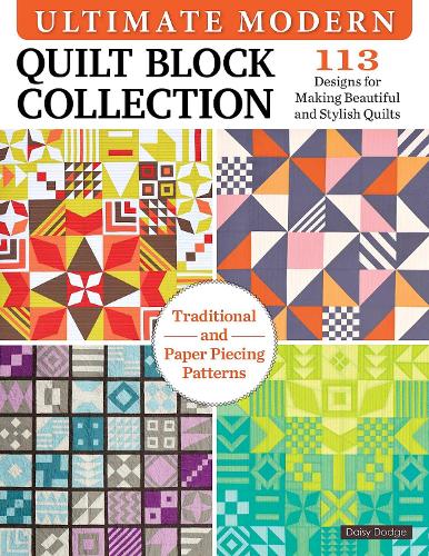 Ultimate Modern Quilt Block Collection: 113 Versatile Designs for Building Impactful Sampler Quilts (Landauer) Influenced by Bauhaus - Choose from ... ... for Making Beautiful and Stylish Quilts
