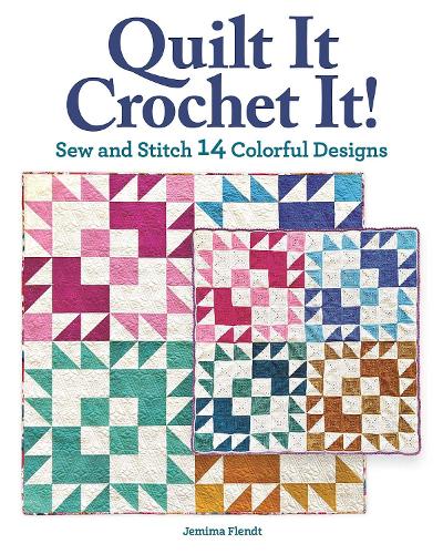 Quilt It, Crochet It!: Sew and Stitch 14 Colorful Designs (Landauer) A Crossover Guide for Quilters and Crocheters to Learn the Other ... Crochet Projects for Yarn and Fabric Lovers