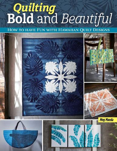 Quilting Bold and Beautiful: How to Have Fun with Hawaiian Quilt Designs (Landauer) Small-Scale Projects with Step-by-step instructions and Photos, ... Tutorials: Hawaiian-Style Quilt Designs