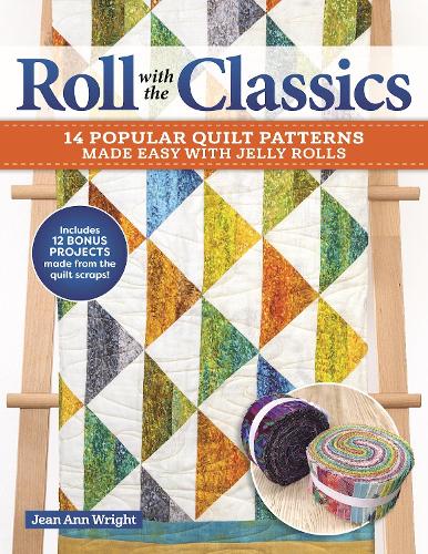 Roll with the Classics: 14 Popular Quilt Patterns Made Easy with Jelly Rolls (Landauer) Step-by-Step Projects, Jelly Roll Basics, Short Cuts, and More to Make Timeless Quilts with Modern Fabrics
