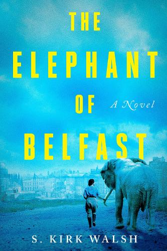 Elephant of Belfast, The: A Novel