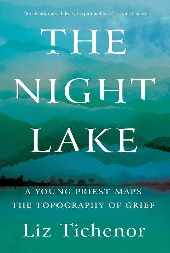 Night Lake, The: A Young Priest Maps the Topography of Grief