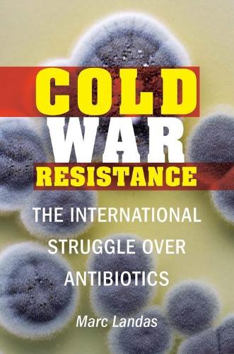 Cold War Resistance: The International Struggle over Antibiotics