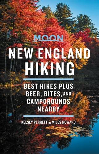 Moon New England Hiking (First Edition): Best Hikes plus Beer, Bites, and Campgrounds Nearby (Moon Outdoors)