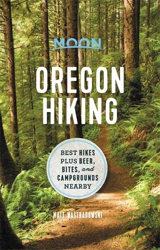 Moon Oregon Hiking (First Edition): Best Hikes plus Beer, Bites, and Campgrounds Nearby (Moon Hiking)