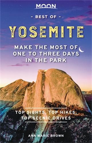 Moon Best of Yosemite (First Edition): Make the Most of One to Three Days in the Park (Travel Guide)