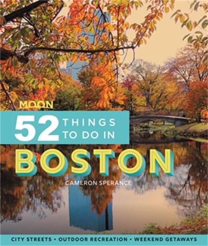 Moon 52 Things to Do in Boston (First Edition): Local Spots, Outdoor Recreation, Getaways (Moon Travel Guides)