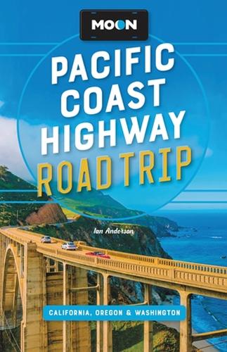 Moon Pacific Coast Highway Road Trip (Fourth Edition): California, Oregon & Washington (Travel Guide)