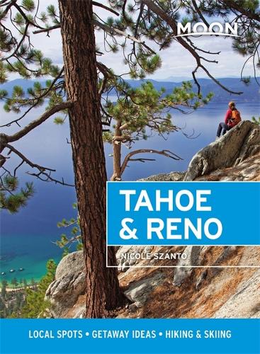 Moon Tahoe & Reno (First Edition): Local Spots, Getaway Ideas, Hiking & Skiing (Travel Guide)