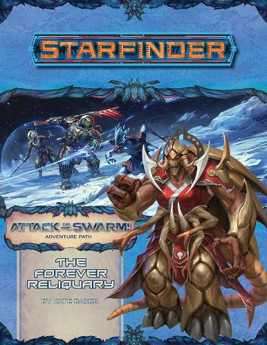 Starfinder Adventure Path: The Forever Reliquary (Attack of the Swarm! 4 of 6) (Starfinder Adventure Path: Attack of the Swarm!)