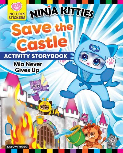 Ninja Kitties Save the Castle Activity Story Book: Mia Never Gives Up (Happy Fox Books) Children's Adventure Book about the Royal Kitties of Kitlandia, with Activities, Stickers, and More