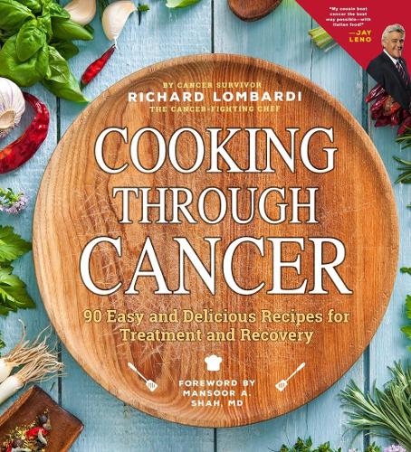Cooking Through Cancer: 50 Easy and Delicious Recipes for Treatment and Recovery (2nd Edition, Revised)