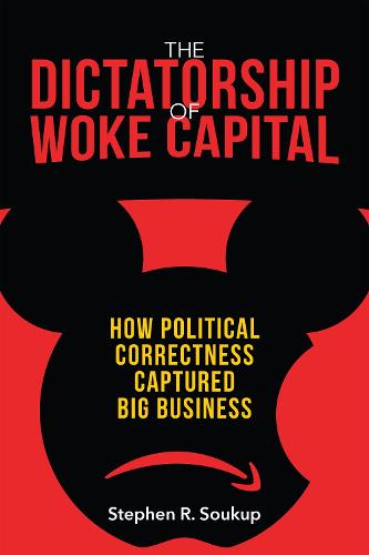 The Dictatorship of Woke Capital: How Political Correctness Captured Big Business