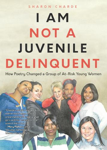I Am Not a Juvenile Delinquent: How Poetry Changed a Group of At-Risk Young Women (Poetry, Woman Authors, Writing Therapy, and Rehabilitation)