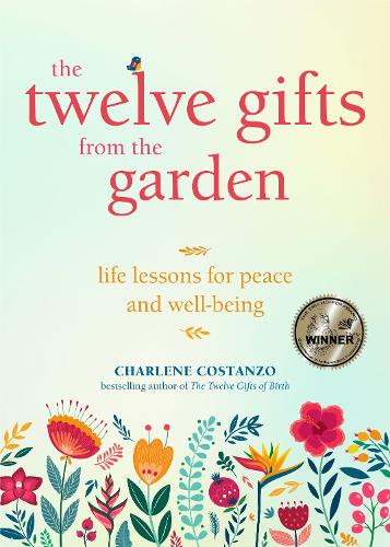 The Twelve Gifts from the Garden: Life Lessons for Peace and Well-Being