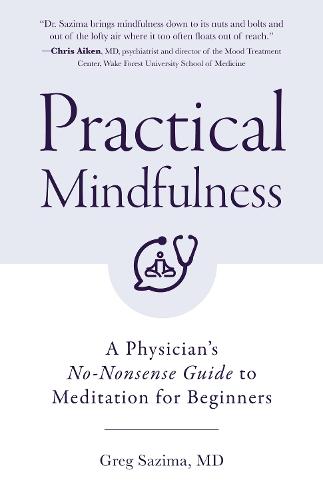Practical Mindfulness: A Physician's No-Nonsense Guide to Meditation for Beginners (Mindful Breathing)