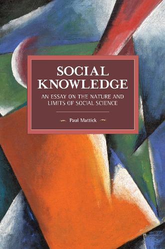 Social Knowledge: An Essay on the Nature and Limits of Social Science (Historical Materialism)