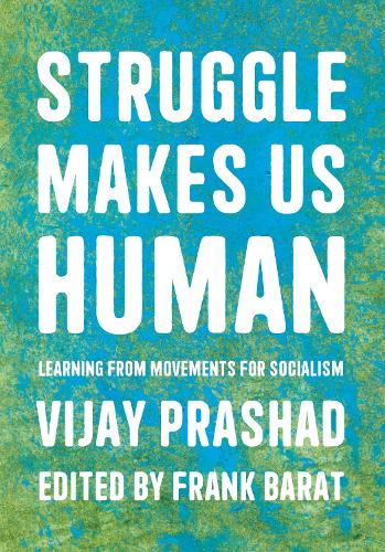 Struggle Makes Us Human: Learning from Movements for Socialism