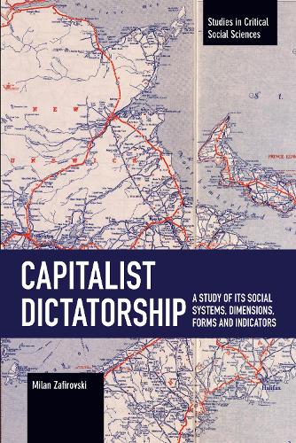 Capitalist Dictatorship: A Study of Its Social Systems, Dimensions, Forms and Indicators (Studies in Critical Social Sciences)